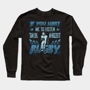 if you want me to listen to you, talk about rugby, Sports Quote Fans Long Sleeve T-Shirt